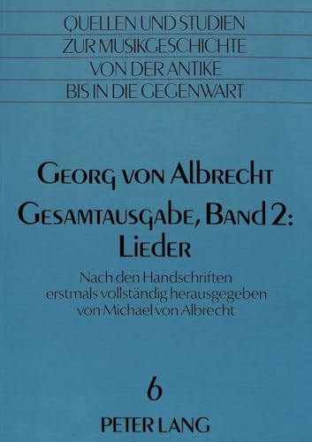 9783820483826: Georg von Albrecht- Gesamtausgabe, Band 2: Lieder: Nach den Handschriften erstmals vollstndig herausgegeben (Quellen und Studien zur Musikgeschichte ... Antiquity to the Present) (German Edition)