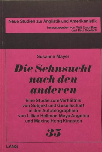 9783820483895: Die Sehnsucht nach den anderen: Eine Studie zum Verhltnis von Subjekt und Gesellschaft in den Autobiographien von Lillian Hellman, Maya Angelou und ... Anglistik und Amerikanistik) (German Edition)