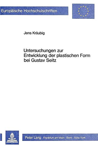 9783820483970: Untersuchungen Zur Entwicklung Der Plastischen Form Bei Gustav Seitz: 55 (Europaeische Hochschulschriften / European University Studie)