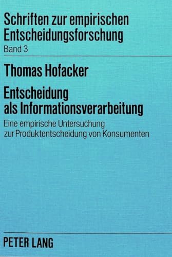 Entscheidung als Informationsverarbeitung. Eine empirische Untersuchung zur Produktentscheidung v...