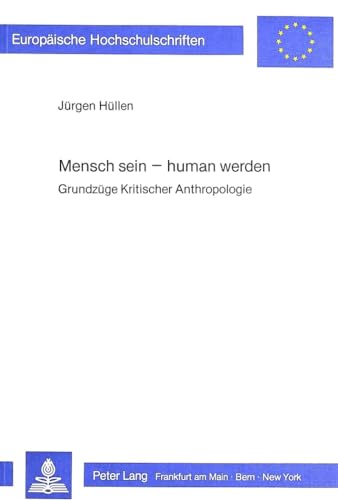 9783820484540: Mensch Sein - Human Werden: Grundzuege Kritischer Anthropologie: 170 (Europaeische Hochschulschriften / European University Studie)