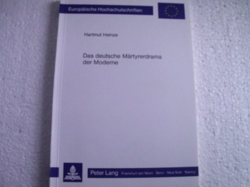 Das deutsche Märtyrerdrama der Moderne (European university studies. Series I, German language and literature) (German Edition)