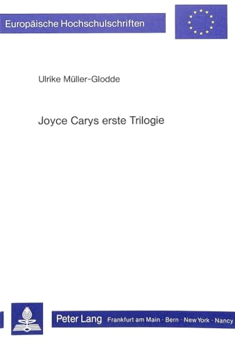 Joyce Carys erste Trilogie als dichterische Gestaltung seiner Wirklichkeitsauffassung. - Müller-Glodde, Ulrike