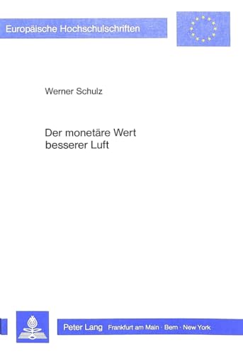 9783820484823: Der Monetaere Wert Besserer Luft: Eine Empirische Analyse Individueller Zahlungsbereitschaften Und Ihrer Determinanten Auf Der Basis Von ... / European University Studie)