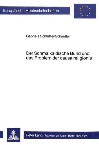 Beispielbild fr Der Schmalkaldische Bund und das Problem der causa religionis. zum Verkauf von SKULIMA Wiss. Versandbuchhandlung