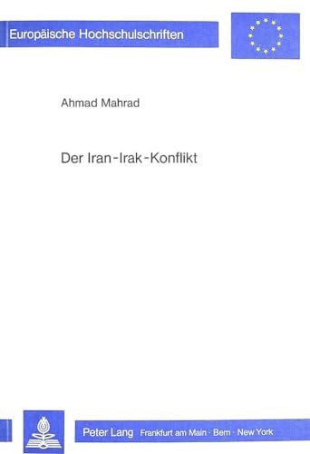 9783820485042: Der Iran-Irak-Konflikt: 82 (Europaeische Hochschulschriften / European University Studie)