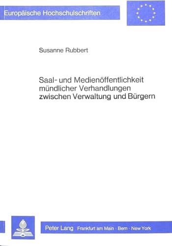 9783820485165: Saal- Und Medienoeffentlichkeit Muendlicher Verhandlungen Zwischen Verwaltung Und Buergern: Ein Beitrag Zur Diskussion Der Verwaltungspublizitaet: 481 (Europaeische Hochschulschriften Recht)