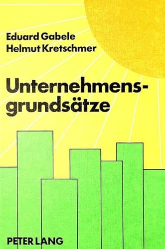 Unternehmensgrundsätze. Empirische Erhebungen und praktische Erfahrungsberichte zur Konzeption, E...