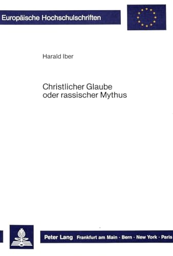 9783820486223: Christlicher Glaube Oder Rassischer Mythus: Die Auseinandersetzung Der Bekennenden Kirche Mit Alfred Rosenbergs: Der Mythus Des 20. Jahrhunderts: ... / European University Studie)