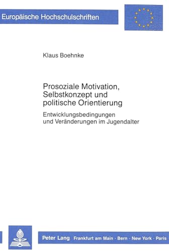 Prosoziale Motivation, Selbstkonzept und politische Orientierung: Entwicklungsbedingungen und VerÃ¤nderungen im Jugendalter (EuropÃ¤ische ... Universitaires EuropÃ©ennes) (German Edition) (9783820486377) by Boehnke, Klaus