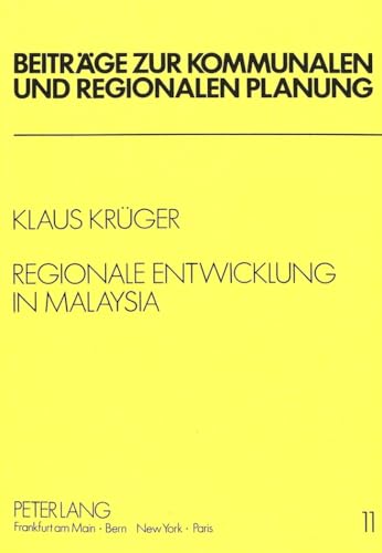 Regionale Entwicklung in Malaysia: Theoretische Grundlagen, empirischer Befund und regionalpolitische SchluÃŸfolgerungen (BeitrÃ¤ge zur kommunalen und regionalen Planung) (German Edition) (9783820486544) by KrÃ¼ger, Klaus