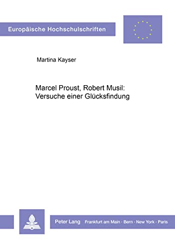 Stock image for Marcel Proust, Robert Musil: Versuche einer Glcksfindung. Europische Hochschulschriften. Reihe I: Deutsche Sprache und Literatur Band 1026 for sale by Hylaila - Online-Antiquariat