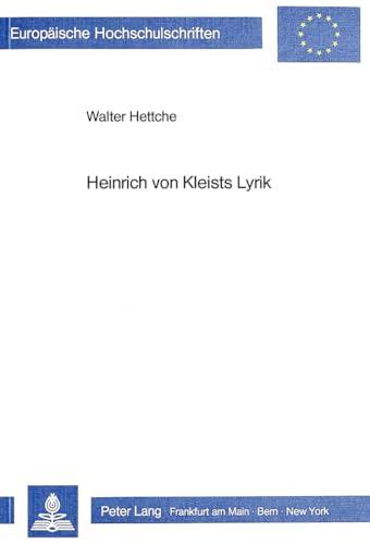 Heinrich von Kleists Lyrik (EuropÃ¤ische Hochschulschriften / European University Studies / Publications Universitaires EuropÃ©ennes) (German Edition) (9783820487220) by Hettche, Walter