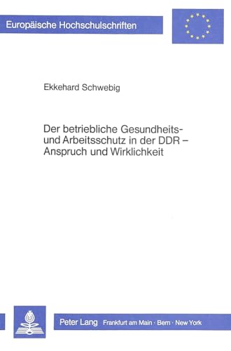 Beispielbild fr Der betriebliche Gesundheits- und Arbeitsschutz in der DDR: Anspruch und Wirklichkeit (Europische Hochschulschriften 22/114) zum Verkauf von Bernhard Kiewel Rare Books