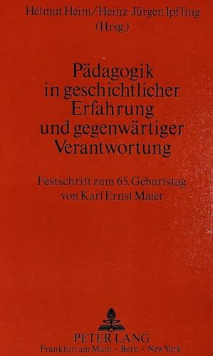 PÃ¤dagogik in geschichtlicher Erfahrung und gegenwÃ¤rtiger Verantwortung: Festschrift zum 65. Geburtstag von Karl Ernst Maier (German Edition) (9783820487756) by Heim, Helmut; Ipfling, Heinz-JÃ¼rgen