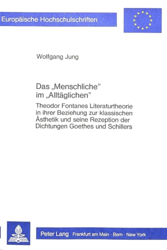 9783820488685: Das -Menschliche- Im -Alltaeglichen-: Theodor Fontanes Literaturtheorie in Ihrer Beziehung Zur Klassischen Aesthetik Und Seine Rezeption Der ... / European University Studie)