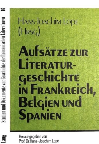 AufsÃ¤tze zur Literaturgeschichte in Frankreich, Belgien und Spanien (Studien und Dokumente zur Geschichte der romanischen Literaturen) (German Edition) (9783820488883) by Lope, Hans-Joachim