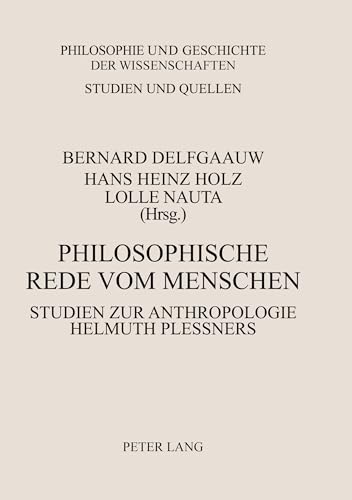 Philosophische Rede vom Menschen: Studien zur Anthropologie Helmuth Plessners (Philosophie und Geschichte der Wissenschaften) (German Edition) (9783820489293) by Delfgaauw, Bernard; Holz, Hans Heinz; Nauta, Lolle