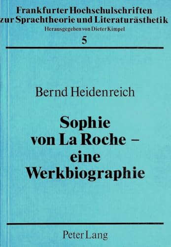 Sophie von La Roche â€“ eine Werkbiographie (Frankfurter Hochschulschriften zur Sprachtheorie und LiteraturÃ¤sthetik) (German Edition) (9783820489590) by Heidenreich, Bernd