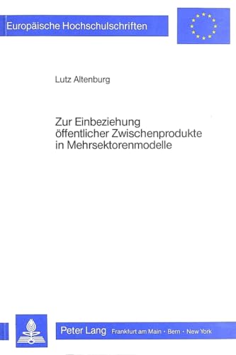 9783820490466: Zur Einbeziehung Oeffentlicher Zwischenprodukte in Mehrsektorenmodelle: 647 (Europaeische Hochschulschriften / European University Studie)