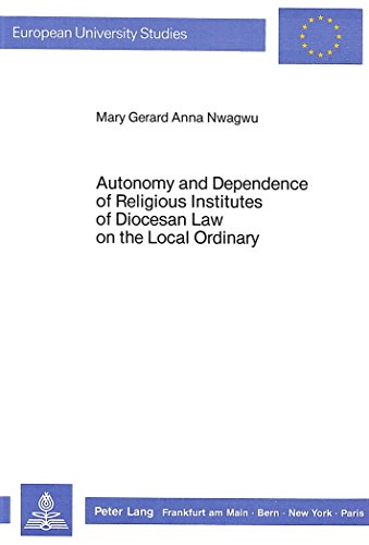 9783820490688: Autonomy and Dependence of Religious Institutes of Diocesan Law on the Local Ordinary: A Comparative Analysis of the Legislation Concerning Them in ... 1983: v. 279 (European University Studies)