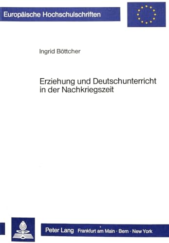 Erziehung und Deutschunterricht in der Nachkriegszeit - Zur Regionalgeschichte des Deutschunterri...