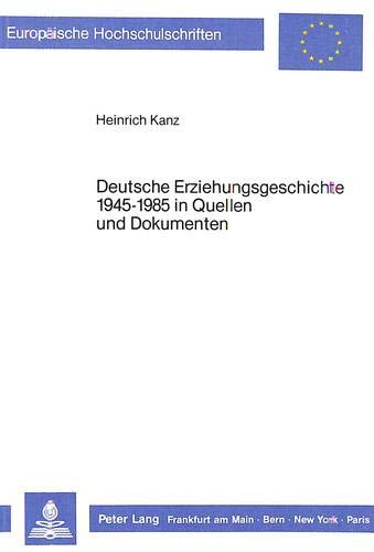 9783820490794: Deutsche Erziehungsgeschichte 1945-1985 in Quellen Und Dokumenten: Paedagogische Chancen Der Pluralen Demokratie: 290 (Europaeische Hochschulschriften / European University Studie)