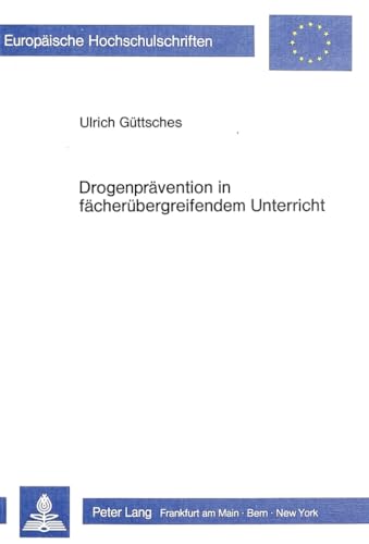 Europäische Hochschulschriften : Reihe 11, Pädagogik ; Bd. 273 Drogenprävention in fächerübergrei...