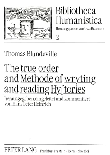 9783820491371: The True Order and Methode of Wryting and Reading Hystories: Herausgegeben, Eingeleitet Und Kommentiert Von Hans Peter Heinrich: 2