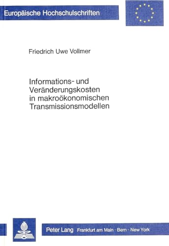 9783820491425: Informations- Und Veraenderungskosten in Makrooekonomischen Transmissionsmodellen: 702 (Europaeische Hochschulschriften / European University Studie)