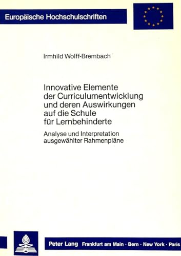 Innovative Elemente der Curriculumentwicklung und deren Auswirkungen auf die Schule für Lernbehinderte. Analyse und Interpretation ausgewählter Rahmenpläne. (=Europäische Hochschulschriften, Reihe XI, Pädagogik, 319). - Wolff-Brembach, Irmhild