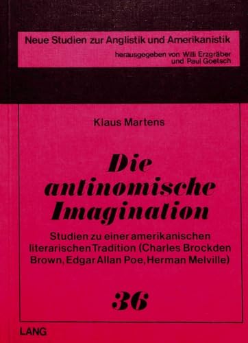 Imagen de archivo de Die Antinomische Imagination: Studien Zu Einer Amerikanischen Literarischen Tradition (Charles Brockden Brown, Edgar Allan Poe, Herman Melville) (Neue Studien Zur Anglistik Und Amerikanistik) a la venta por Revaluation Books