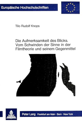 Die Aufmerksamkeit des Blicks, vom Schwinden der Sinne in der Filmtheorie und seinem Gegenmittel....