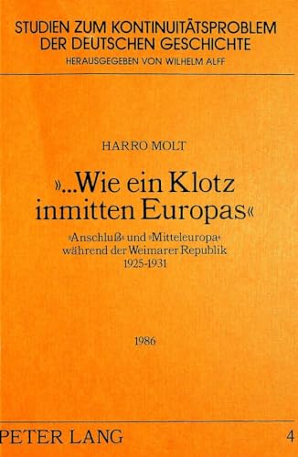 9783820493337: ...Wie Ein Klotz Inmitten Europas: Anschluss Und Mitteleuropa Waehrend Der Weimarer Republik 1925-1931