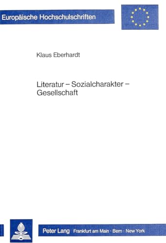 9783820493412: Literatur - Sozialcharakter - Gesellschaft: Untersuchungen Von Praefaschistischen Erzaehlwelten Zu Beginn Des 20. Jahrhunderts: 913 (Europaeische Hochschulschriften / European University Studie)