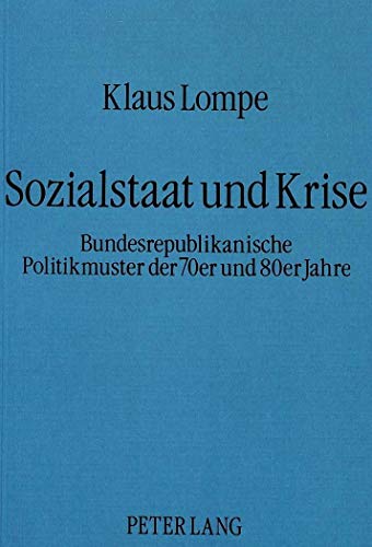 9783820493498: Sozialstaat Und Krise: Bundesrepublikanische Politikmuster Der 70er Und 80er Jahre