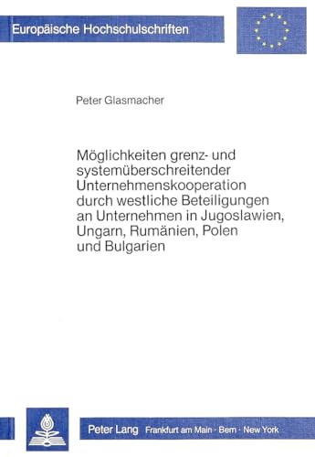 9783820493801: Moeglichkeiten Grenz- Und Systemueberschreitender Unternehmenskooperation Durch Westliche Beteiligungen an Unternehmen in Jugoslawien, Ungarn, ... / European University Studie)