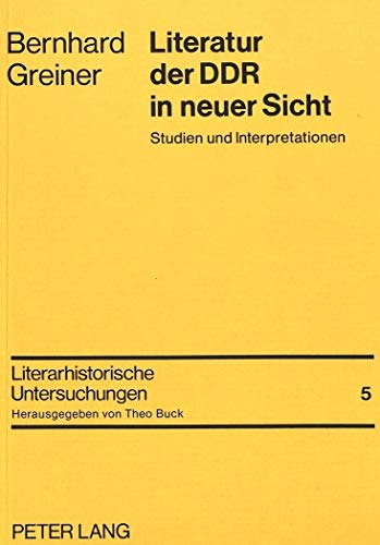 Literatur der DDR in neuer Sicht : Studien u. Interpretationen / Bernhard Greiner / Literarhistorische Untersuchungen ; Bd. 5 - Greiner, Bernhard