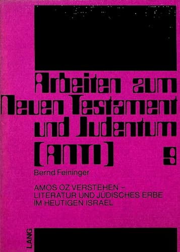 9783820495355: Amos Oz Verstehen - Literatur Und Juedisches Erbe Im Heutigen Israel: 9 (Arbeiten Zum Neuen Testament Und Judentum)