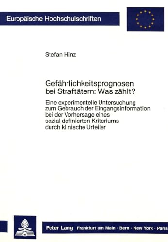 9783820495522: Gefaehrlichkeitsprognosen Bei Straftaetern: Was Zaehlt?: Eine Experimentelle Untersuchung Zum Gebrauch Der Eingangsinformation Bei Der Vorhersage ... 594 (Europaeische Hochschulschriften Recht)