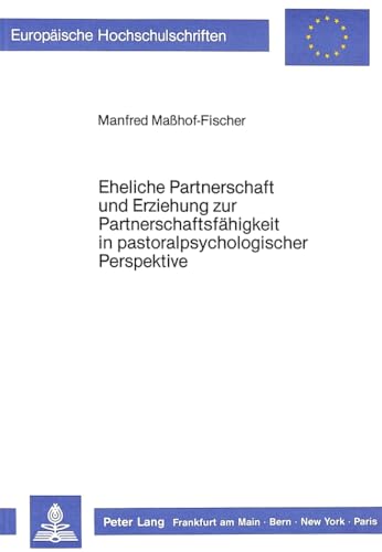 Eheliche Partnerschaft und Erziehung zur Partnerschaftsfähigkeit in pastoralpsychologischer Persp...