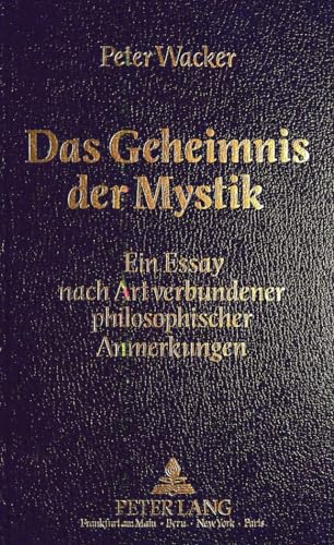 Das Geheimnis der Mystik: Ein Essay nach Art verbundener philosophischer Anmerkungen (German Edition) (9783820495959) by Wacker, Peter