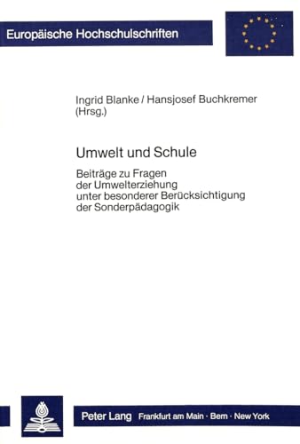 Umwelt und Schule: BeitrÃ¤ge zu Fragen der Umwelterziehung unter besonderer BerÃ¼cksichtigung der SonderpÃ¤dagogik (EuropÃ¤ische Hochschulschriften / ... Universitaires EuropÃ©ennes) (German Edition) (9783820496031) by Blanke, Ingrid; Buchkremer, Hansjosef