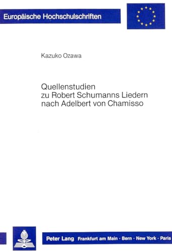 9783820496093: Quellenstudien Zu Robert Schumanns Liedern Nach Adelbert Von Chamisso: 18 (Europaeische Hochschulschriften / European University Studie)