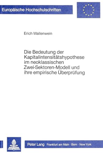 9783820496185: Die Bedeutung Der Kapitalintensitaetshypothese Im Neoklassischen Zwei-Sektoren-Modell Und Ihre Empirische Ueberpruefung