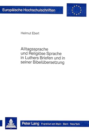 Stock image for Alltagssprache und Religise Sprache in Luthers Briefen und in seiner Bibelbersetzung. for sale by SKULIMA Wiss. Versandbuchhandlung