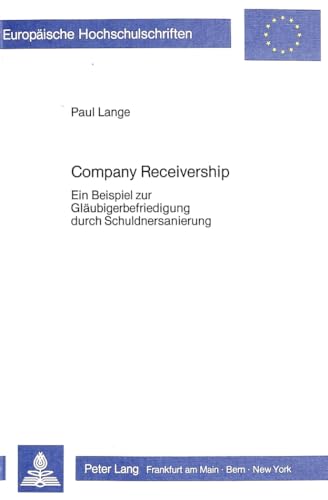 9783820496444: Company Receivership: Ein Beispiel Zur Glaeubigerbefriedigung Durch Schuldnersanierung: 550 (Europaeische Hochschulschriften / European University Studie)