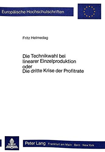 Stock image for Die Technikwahl bei linearer Einzelproduktion oder Die dritte Krise der Profitrate (Europische Hochschulschriften / European University Studies / . Management / Srie 5: Sciences conomiques) for sale by medimops