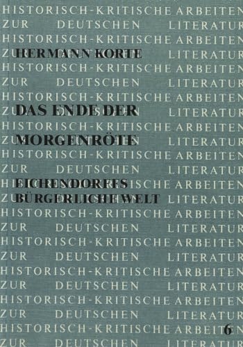 Das Ende der MorgenrÃ¶te: Eichendorffs bÃ¼rgerliche Welt (Historisch-kritische Arbeiten zur deutschen Literatur) (German Edition) (9783820496505) by Korte, Hermann