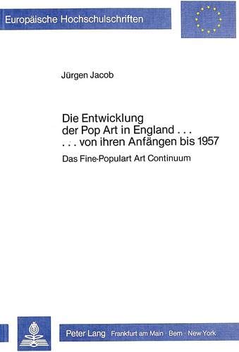 9783820496536: Die Entwicklung der Pop Art in England-- von ihren Anfngen bis 1957: Das Fine-Populart Art Continuum (Europische Hochschulschriften. Reihe XXVIII, Kunstgeschichte)